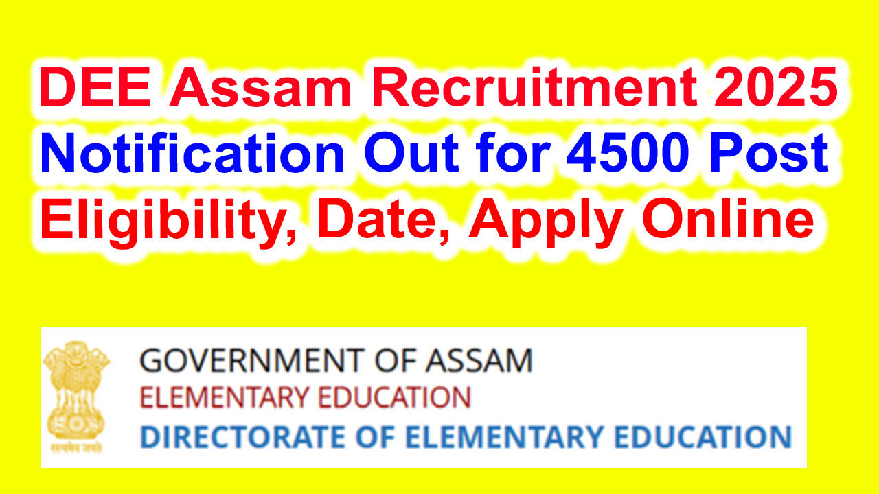 DEE Assam Recruitment 2025 for 4500 Post, Eligibility, Fee, Last Date, Apply Online alt=